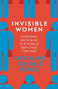 Book "Invisible women exposing data bias in a world designed for men", by Caroline Criado Perez
