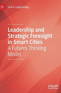 Leadership and Strategic Foresight in Smart Cities, José A. LugoSantiago